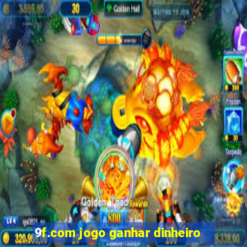 9f.com jogo ganhar dinheiro